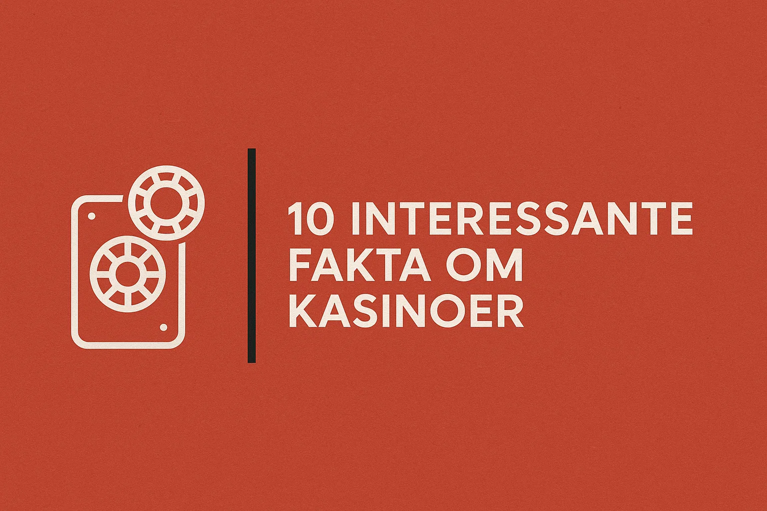 10 interessante fakta om kasinoer