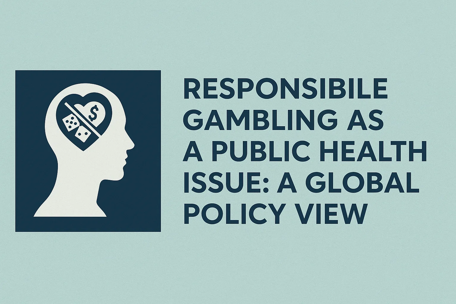 Responsible Gambling as a Public Health Issue: A Global Policy View