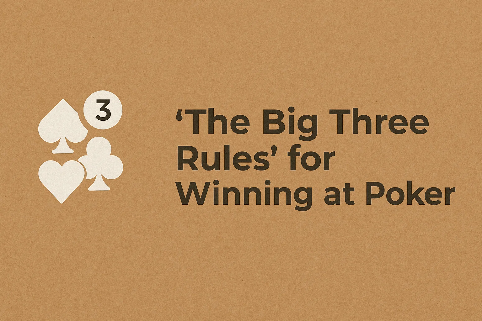“The Big Three Rules” for Winning at Poker