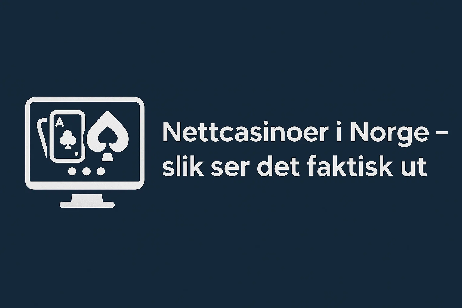 Nettcasinoer i Norge – slik ser det faktisk ut